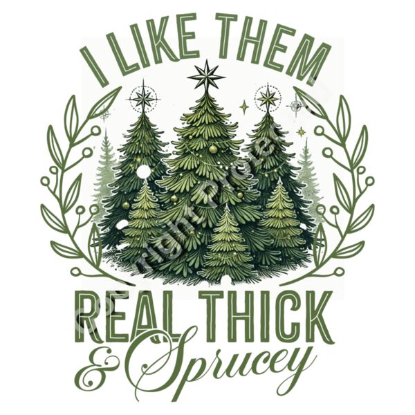 I like Them Real Thick and Sprucy Thumbnail